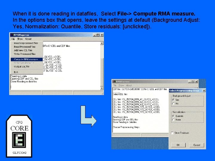 When it is done reading in datafiles, Select File-> Compute RMA measure. In the