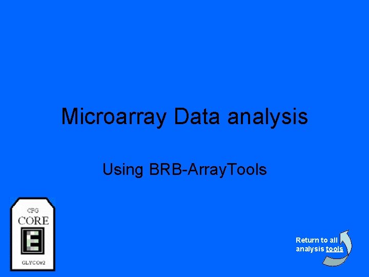 Microarray Data analysis Using BRB-Array. Tools Return to all analysis tools 