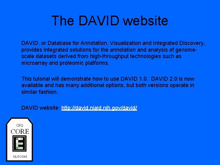 The DAVID website DAVID, or Database for Annotation, Visualization and Integrated Discovery, provides integrated