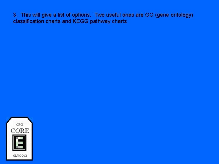 3. This will give a list of options. Two useful ones are GO (gene