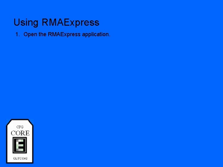 Using RMAExpress 1. Open the RMAExpress application. 