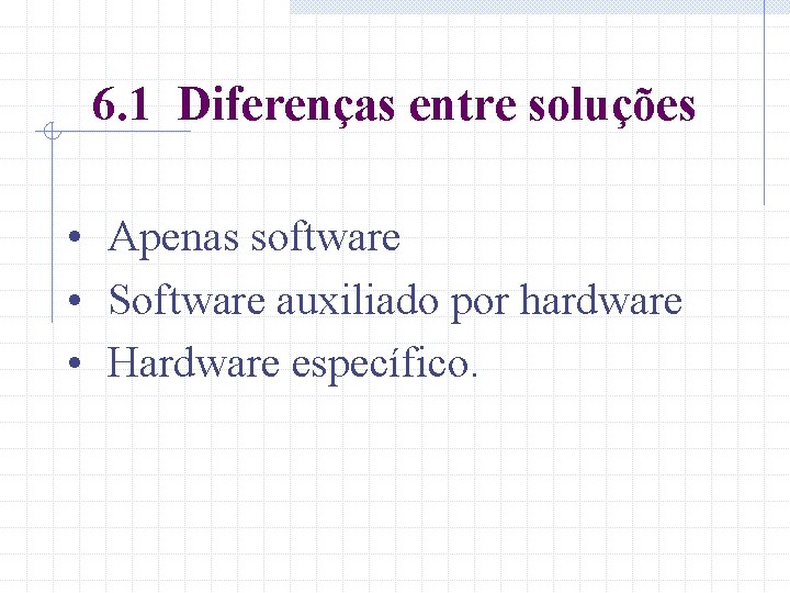 6. 1 Diferenças entre soluções • Apenas software • Software auxiliado por hardware •