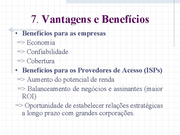 7. Vantagens e Benefícios • Benefícios para as empresas => Economia => Confiabilidade =>