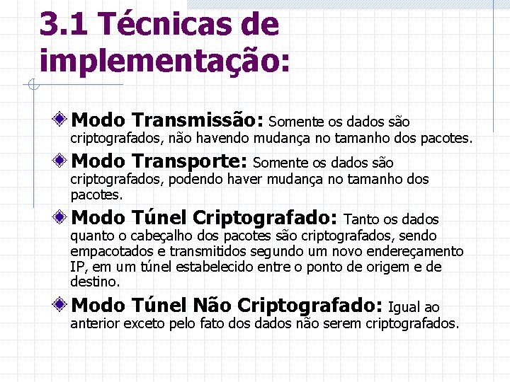 3. 1 Técnicas de implementação: Modo Transmissão: Somente os dados são criptografados, não havendo