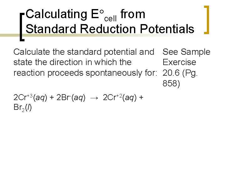 Calculating E cell from Standard Reduction Potentials Calculate the standard potential and See Sample