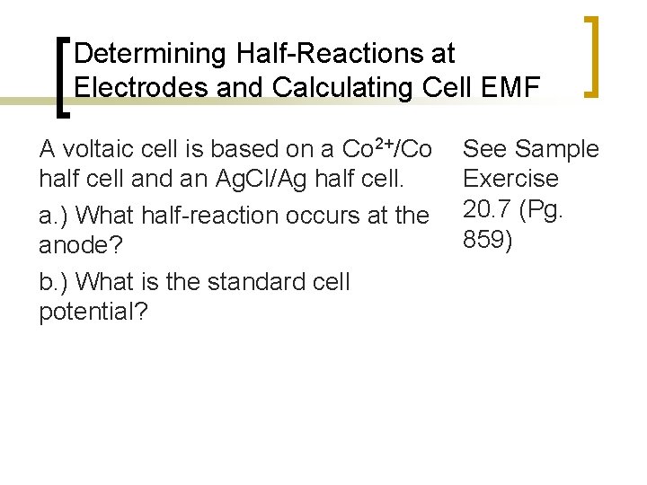 Determining Half-Reactions at Electrodes and Calculating Cell EMF A voltaic cell is based on