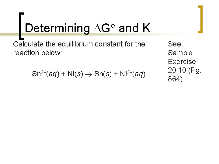 Determining G and K Calculate the equilibrium constant for the reaction below: Sn 2+(aq)