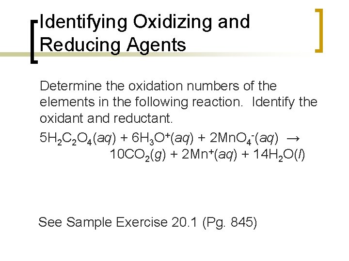 Identifying Oxidizing and Reducing Agents Determine the oxidation numbers of the elements in the