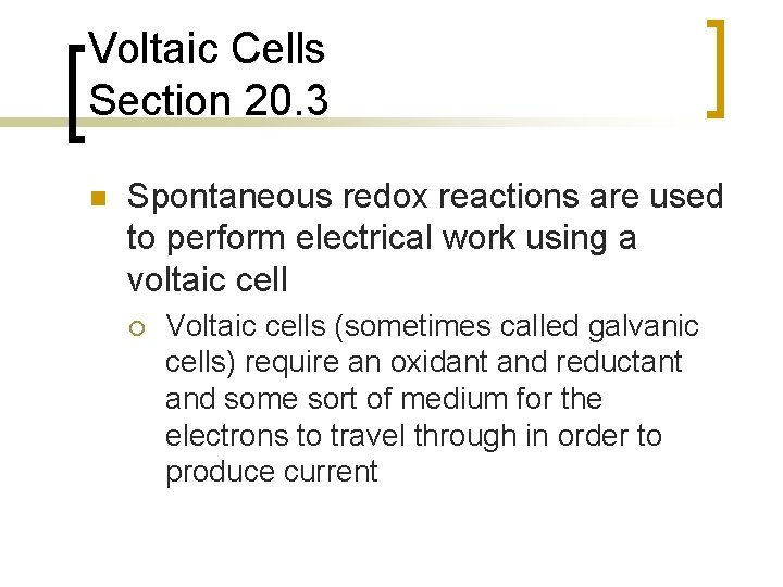 Voltaic Cells Section 20. 3 n Spontaneous redox reactions are used to perform electrical
