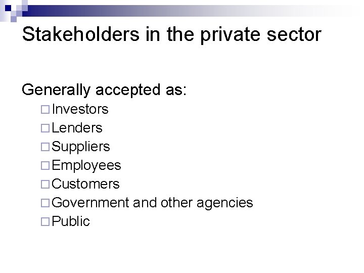 Stakeholders in the private sector Generally accepted as: ¨ Investors ¨ Lenders ¨ Suppliers