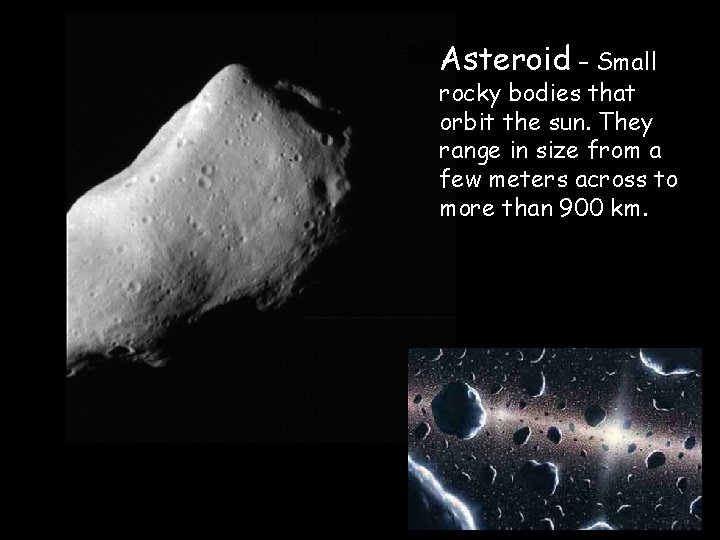 Asteroid – Small rocky bodies that orbit the sun. They range in size from Asteroid – Small rocky bodies that orbit the sun. They range in size from