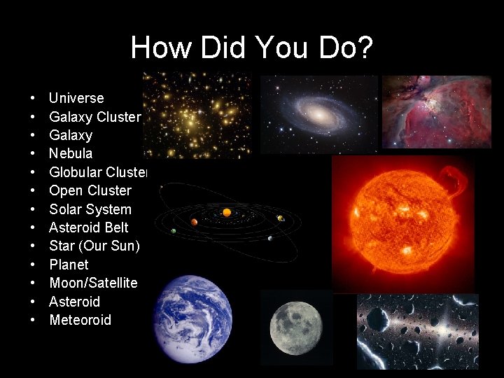 How Did You Do? • • • • Universe Galaxy Cluster Galaxy Nebula Globular How Did You Do? • • • • Universe Galaxy Cluster Galaxy Nebula Globular