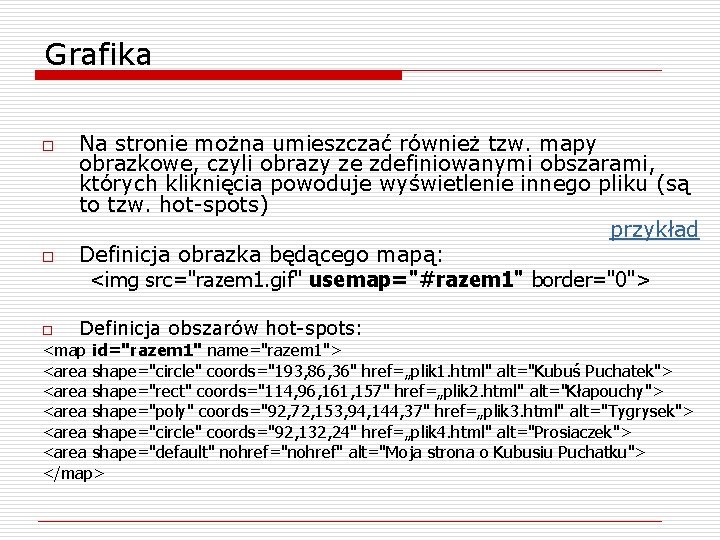 Grafika o o o Na stronie można umieszczać również tzw. mapy obrazkowe, czyli obrazy