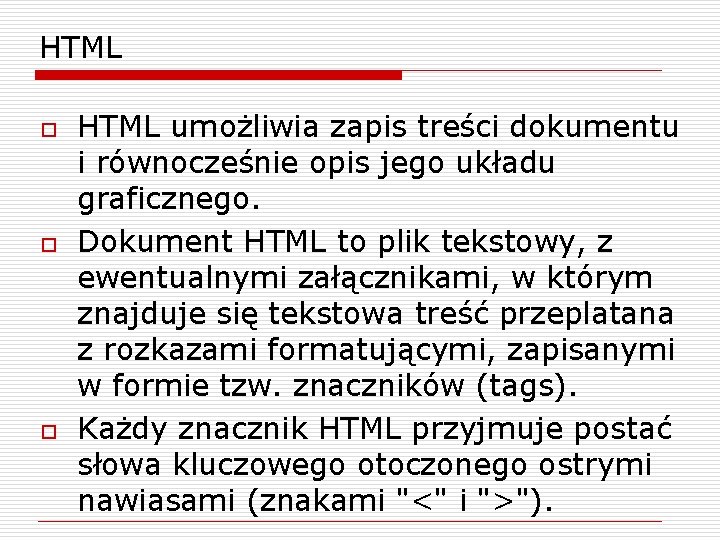 HTML o o o HTML umożliwia zapis treści dokumentu i równocześnie opis jego układu