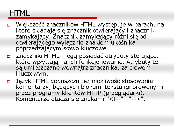 HTML o o o Większość znaczników HTML występuje w parach, na które składają się