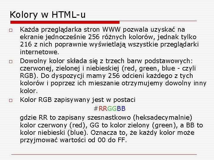 Kolory w HTML-u o o o Każda przeglądarka stron WWW pozwala uzyskać na ekranie