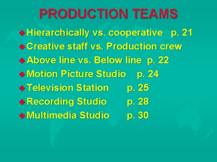 PRODUCTION TEAMS Hierarchically vs. cooperative p. 21 Creative staff vs. Production crew Above line