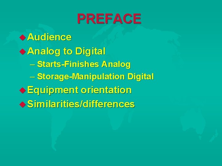 PREFACE Audience Analog to Digital – Starts-Finishes Analog – Storage-Manipulation Digital Equipment orientation Similarities/differences