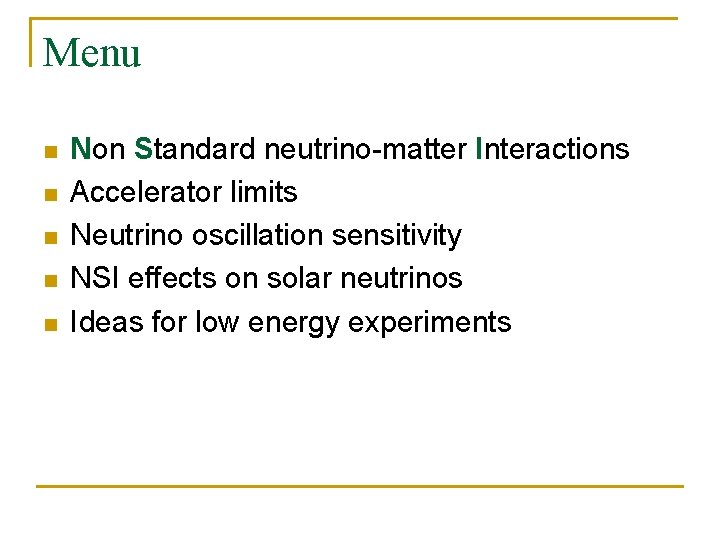 Menu n n n Non Standard neutrino-matter Interactions Accelerator limits Neutrino oscillation sensitivity NSI