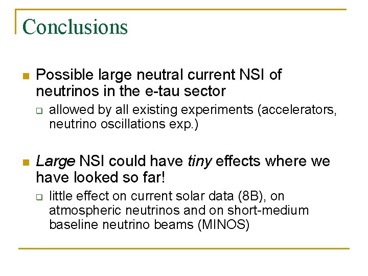 Conclusions n Possible large neutral current NSI of neutrinos in the e-tau sector q