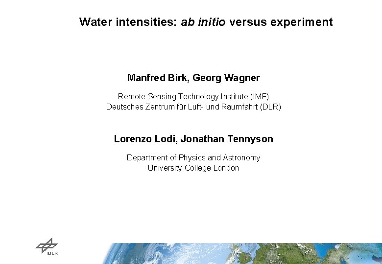 Water intensities: ab initio versus experiment Manfred Birk, Georg Wagner Remote Sensing Technology Institute