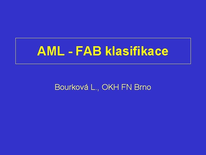 AML - FAB klasifikace Bourková L. , OKH FN Brno 