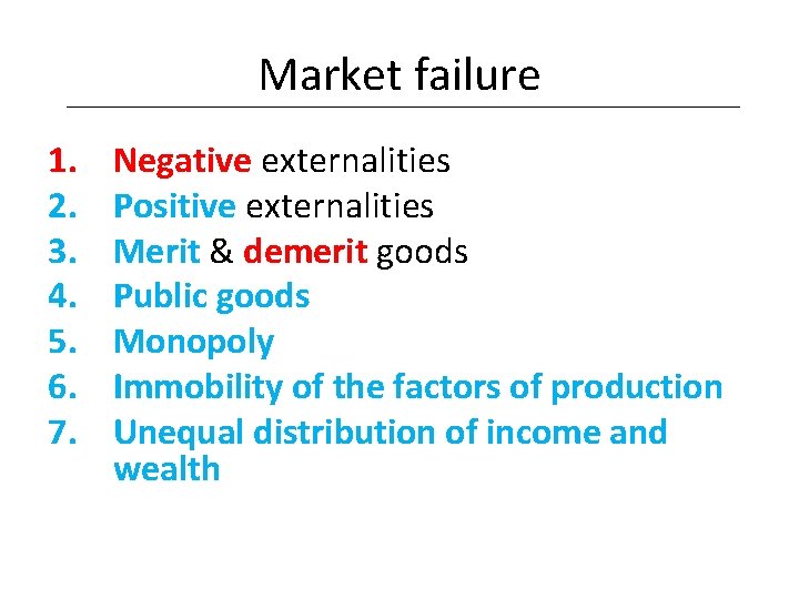 Market failure 1. 2. 3. 4. 5. 6. 7. Negative externalities Positive externalities Merit