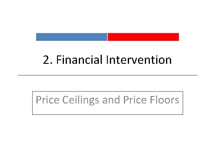 2. Financial Intervention Price Ceilings and Price Floors 