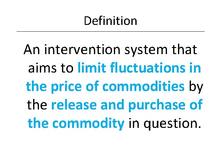 Definition An intervention system that aims to limit fluctuations in the price of commodities