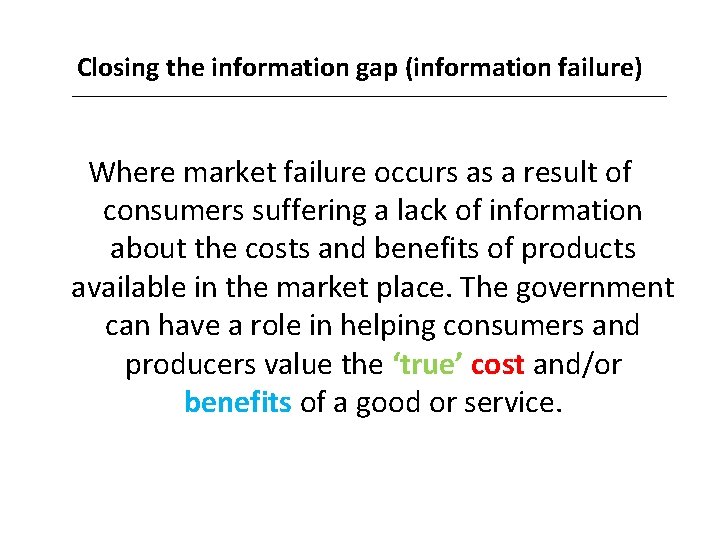 Closing the information gap (information failure) Where market failure occurs as a result of