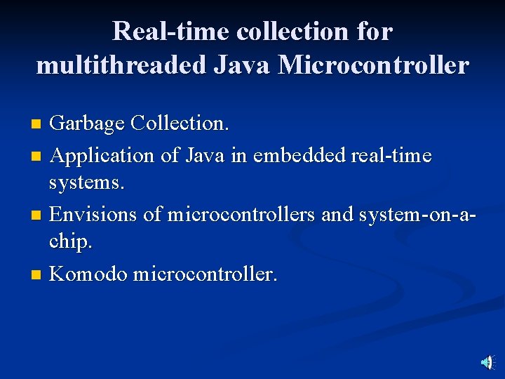 Real-time collection for multithreaded Java Microcontroller Garbage Collection. n Application of Java in embedded