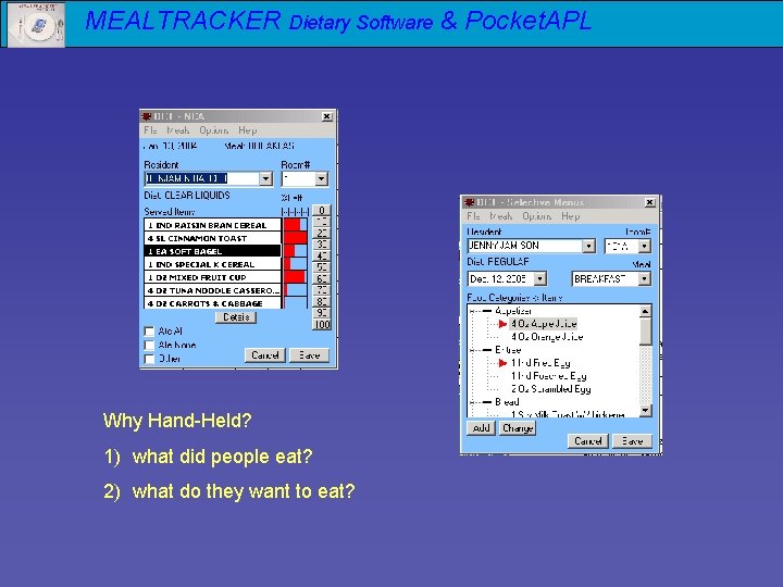 MEALTRACKER Dietary Software & Pocket. APL Why Hand-Held? 1) what did people eat? 2)