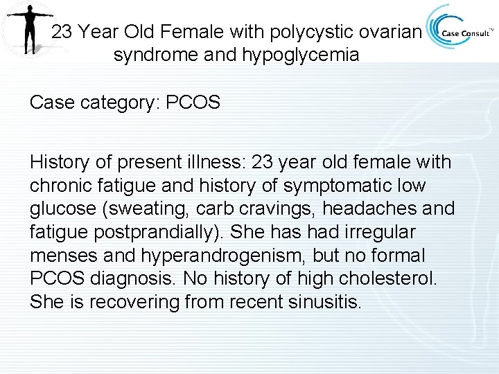 23 Year Old Female with polycystic ovarian syndrome and hypoglycemia Case category: PCOS History