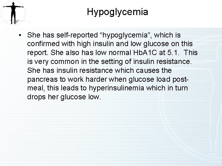 Hypoglycemia • She has self-reported “hypoglycemia”, which is confirmed with high insulin and low
