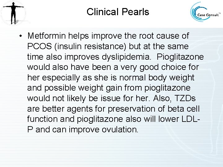 Clinical Pearls • Metformin helps improve the root cause of PCOS (insulin resistance) but