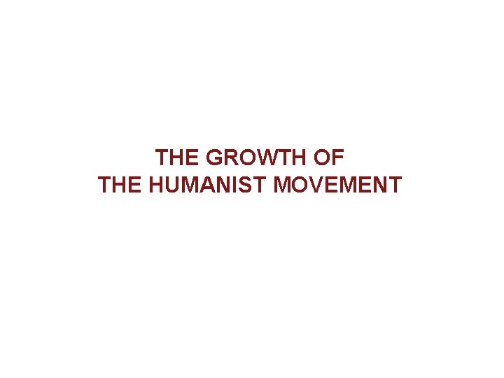 THE GROWTH OF THE HUMANIST MOVEMENT 