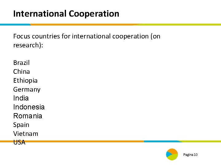 International Cooperation Focus countries for international cooperation (on research): Brazil China Ethiopia Germany India