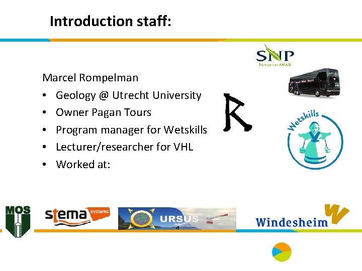 Introduction staff: Marcel Rompelman • Geology @ Utrecht University • Owner Pagan Tours •