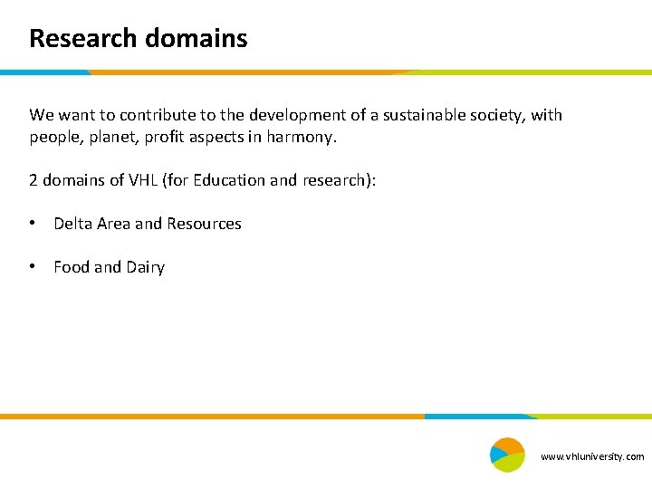 Research domains We want to contribute to the development of a sustainable society, with