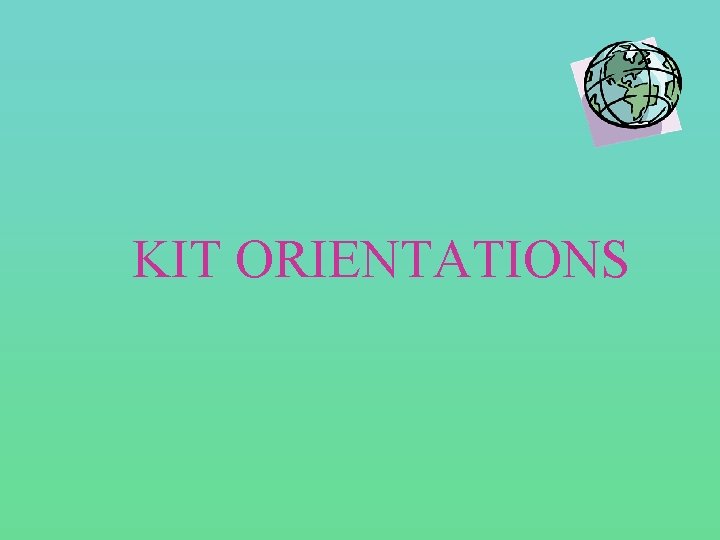  KIT ORIENTATIONS 