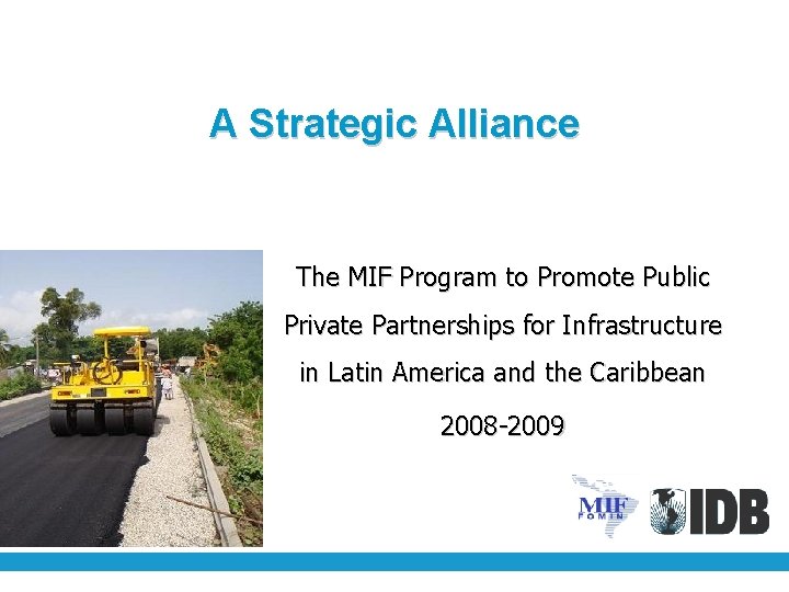 A Strategic Alliance The MIF Program to Promote Public Private Partnerships for Infrastructure in