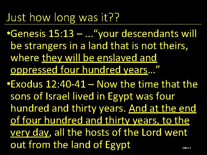 Just how long was it? ? • Genesis 15: 13 –. . . “your