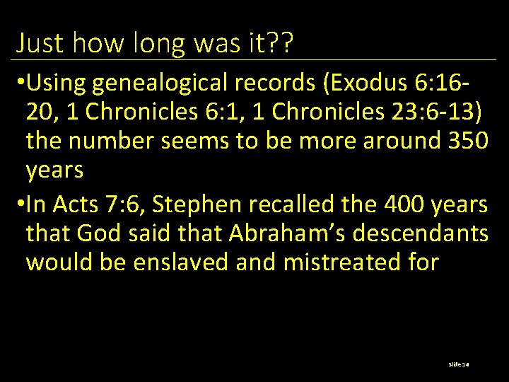 Just how long was it? ? • Using genealogical records (Exodus 6: 1620, 1