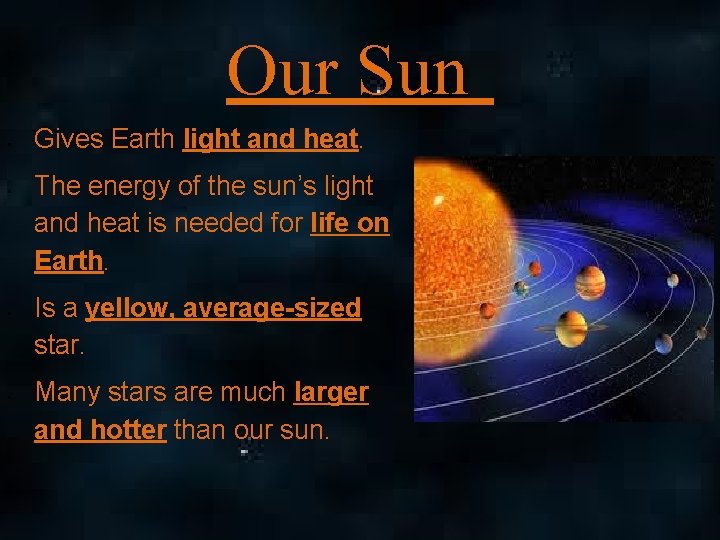 Our Sun § § Gives Earth light and heat. The energy of the sun’s Our Sun § § Gives Earth light and heat. The energy of the sun’s
