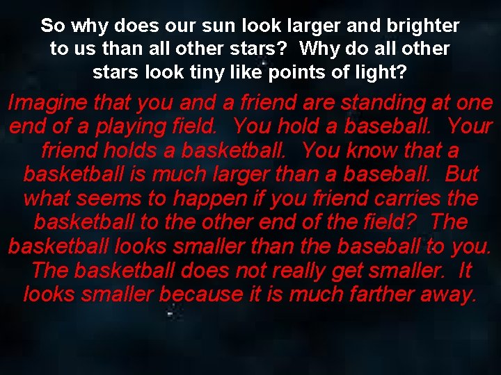 So why does our sun look larger and brighter to us than all other So why does our sun look larger and brighter to us than all other