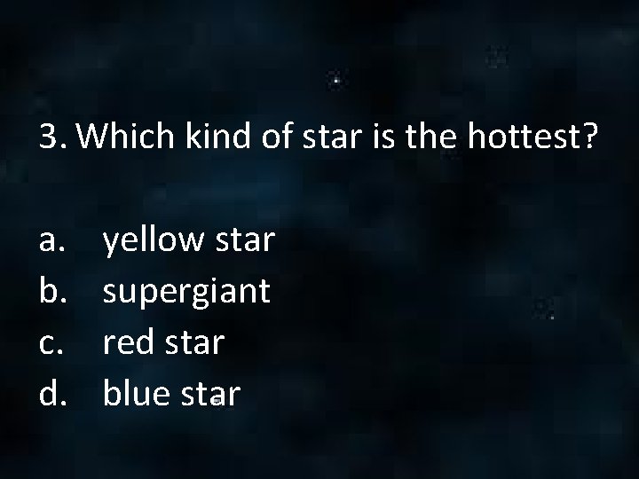 3. Which kind of star is the hottest? a. b. c. d. yellow star 3. Which kind of star is the hottest? a. b. c. d. yellow star