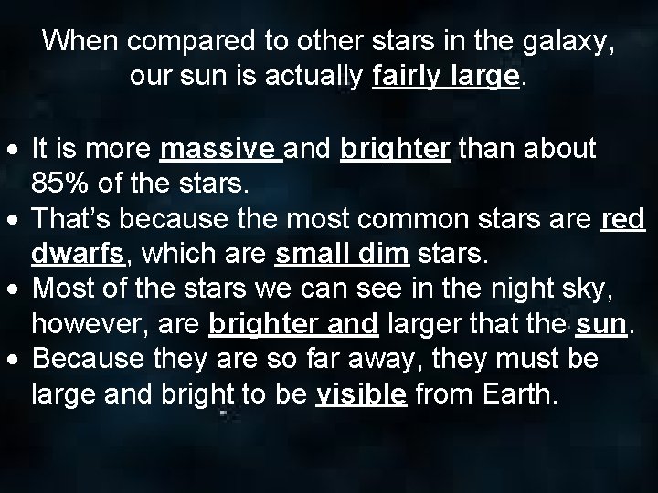 When compared to other stars in the galaxy, our sun is actually fairly large. When compared to other stars in the galaxy, our sun is actually fairly large.