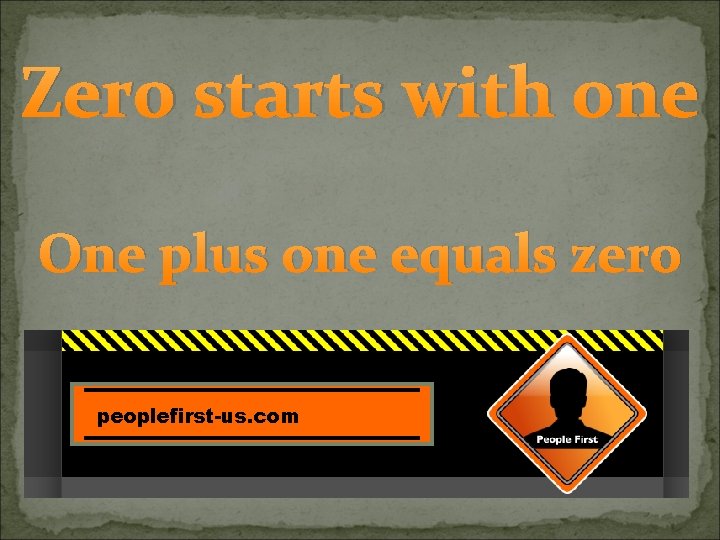 Zero starts with one One plus one equals zero peoplefirst-us. com 