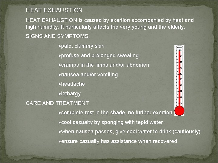 HEAT EXHAUSTION is caused by exertion accompanied by heat and high humidity. It particularly