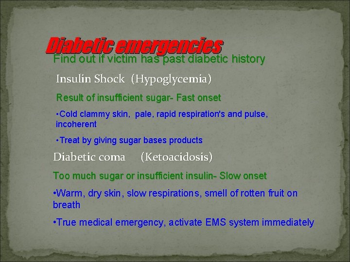 Diabetic emergencies Find out if victim has past diabetic history Insulin Shock (Hypoglycemia) Result